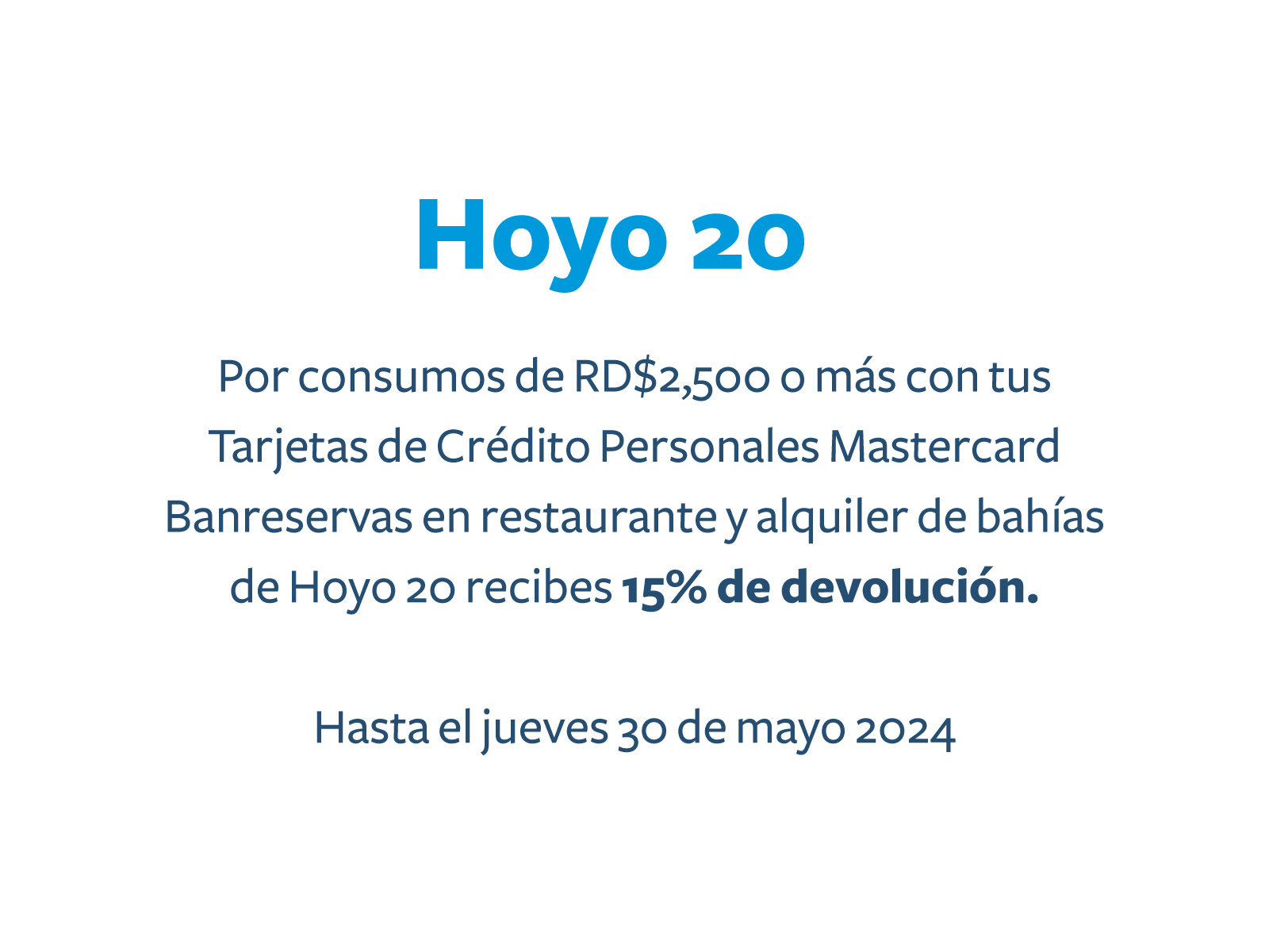 Promotional offer for Hoyo 20: 15% cashback on purchases over RD$2,500 with Banreservas Mastercard until May 30, 2024.